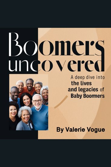 Boomers Uncovered - A Deep Dive into the Lives and Legacies of Baby Boomers - cover
