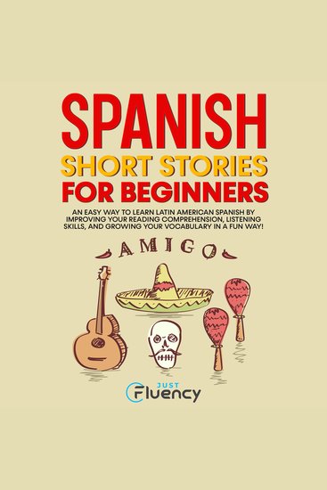 Spanish Short Stories for Beginners - An Easy Way to Learn Latin American Spanish by Improving Your Reading Comprehension Listening Skills and Growing Your Vocabulary in a Fun Way! (Spanish Edition) - cover