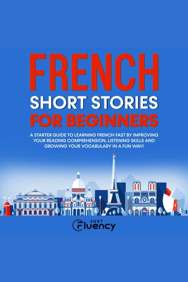 French Short Stories for Beginners - A Starter Guide to Learning French Fast by Improving Your Reading Comprehension Listening Skills and Growing Your Vocabulary in a Fun Way! (French Edition) - cover