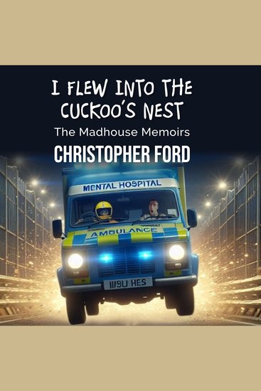I Flew Into The Cuckoo's Nest - The Madhouse Memoirs - cover