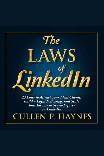 The Laws of LinkedIn - 23 Laws to Attract Your Ideal Clients Build a Loyal Following and Scale Your Income to Seven-Figures on LinkedIn - cover