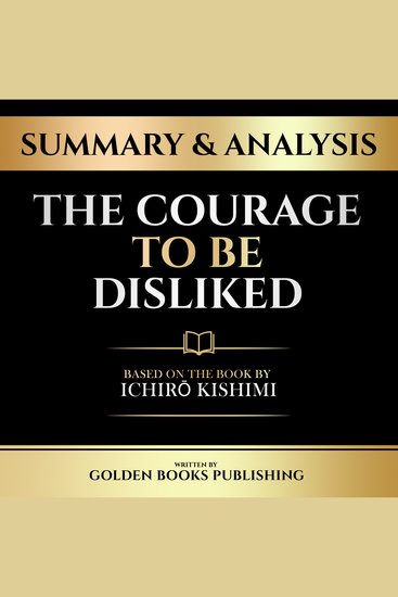 Summary & Analysis - The Courage To Be Disliked - Based On The Book By Ichirō Kishimi - cover
