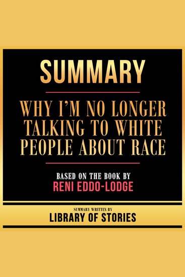 Summary - Why I’m No Longer Talking To White People About Race - Based On The Book By Reni Eddo-Lodge - cover