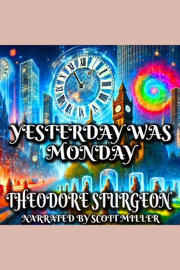 Yesterday Was Monday - Monday Was Real Wednesday Wasn’t—And He Was Stuck in Between - cover