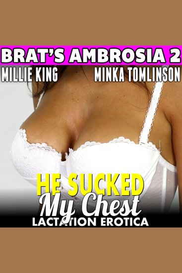 He Sucked My Chest : Brat's Ambrosia 2 (BDSM Lactation Erotica) - cover