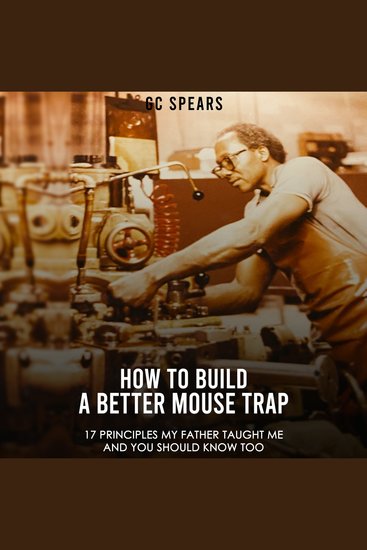 How to Build a Better Mouse Trap - 17 principles my father taught me and you should know too - cover