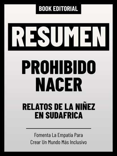 Resumen - Prohibido Nacer: Relatos De La Niñez En Sudáfrica - Fomenta La Empatía Para Crear Un Mundo Más Inclusivo - cover