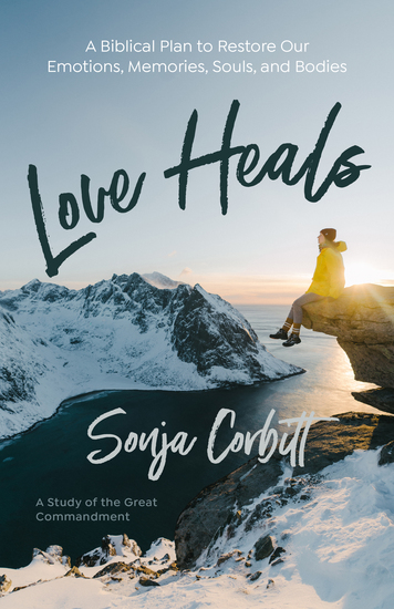 Love Heals - A Biblical Plan to Restore Our Emotions Memories Souls and Bodies - cover
