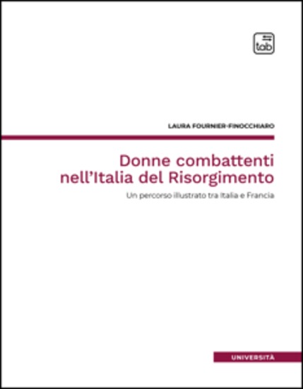 Donne combattenti nell'Italia del Risorgimento - Un percorso illustrato tra Italia e Francia - cover