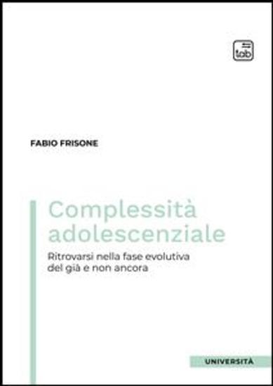Complessità adolescenziale - Ritrovarsi nella fase evolutiva del già e non ancora - cover