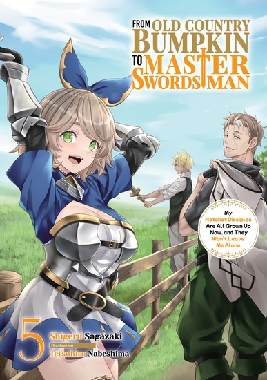 From Old Country Bumpkin to Master Swordsman: My Hotshot Disciples Are All Grown Up Now and They Won’t Leave Me Alone Volume 5 - cover