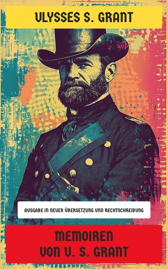 Memoiren von U S Grant - Ausgabe in neuer Übersetzung und Rechtschreibung - cover