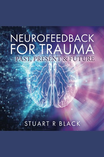 Neurofeedback For Trauma - Past Present & Future - How to add neurofeedback to your service - cover