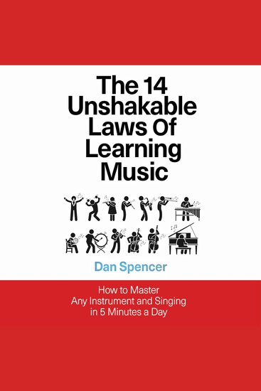 The 14 Unshakable Laws of Learning Music - How to Master Any Instrument and Singing in 5 Minutes a Day - cover