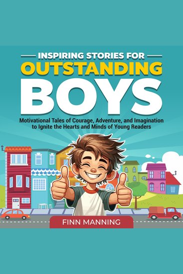 Inspiring Stories for Outstanding Boys: Motivational Tales of Courage Adventure and Imagination to Ignite the Hearts and Minds of Young Readers - cover