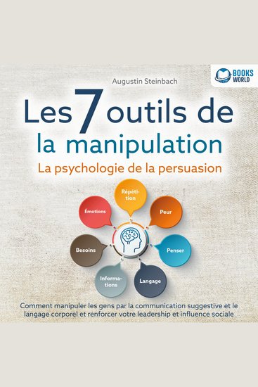 Les 7 outils de la manipulation - La psychologie de la persuasion: Comment manipuler les gens par la communication suggestive et le langage corporel et renforcer votre leadership et influence sociale - cover