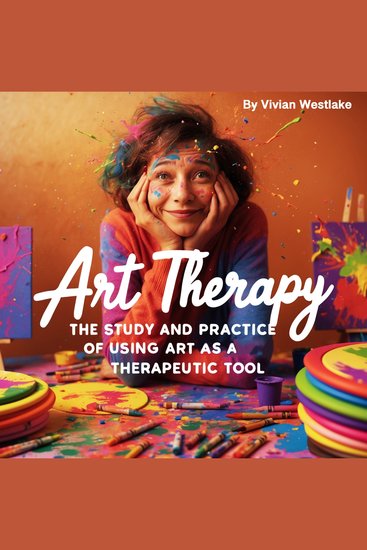 Art Therapy - The Study and Practice of Using Art as a Therapeutic Tool - cover