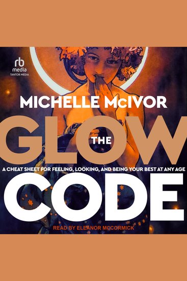 The Glow Code - A Cheat Sheet for Feeling Looking and Being Your Best at Any Age - cover