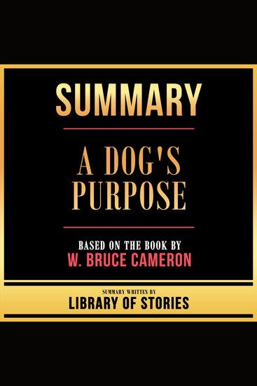 Summary - A Dog's Purpose - Based On The Book By W Bruce Cameron - cover