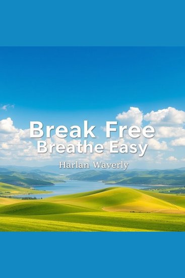 Break Free Breathe Easy: Your Path to Smoke-Free Living - "Embrace a smoke-free life! Access dynamic audio lessons crafted for your ultimate success!" - cover