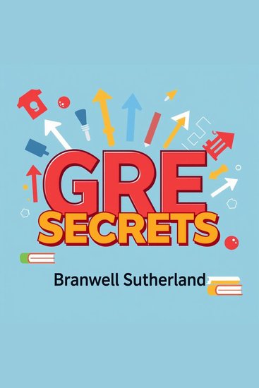 GRE Secrets: Simple Strategies for Maximum Scores Instantly - "Elevate your GRE prep! Discover engaging audio strategies for achieving top scores effortlessly!" - cover