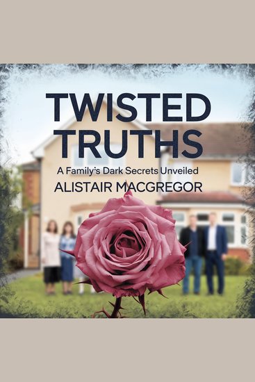 Twisted Truths - A Family’s Dark Secrets Unveiled - cover