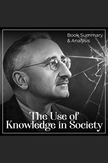 Use of Knowledge in Society The: Book Summary & Analysis - cover