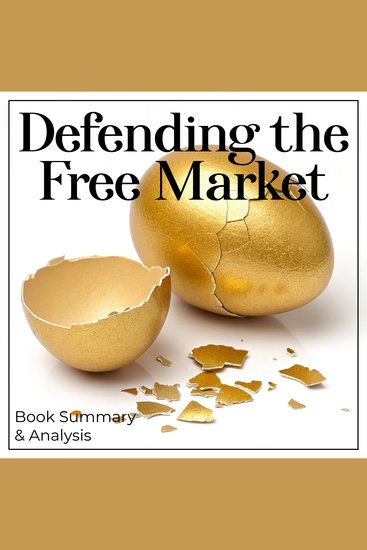 Defending the Free Market: Book Summary & Analysis - cover