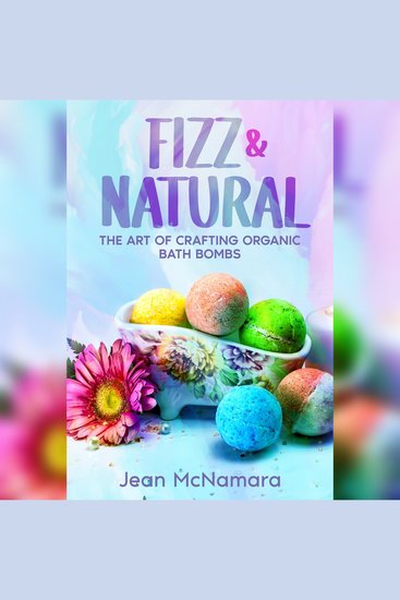 Fizz & Natural - The Art of Crafting Organic Bath Bombs - cover