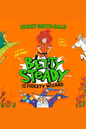 Betty Steady and the Fidgety Wizard: The third funny illustrated magical adventure for kids new for 2025 perfect for fans of Mr Gum and Grimwood (Betty Steady Book 3) - cover