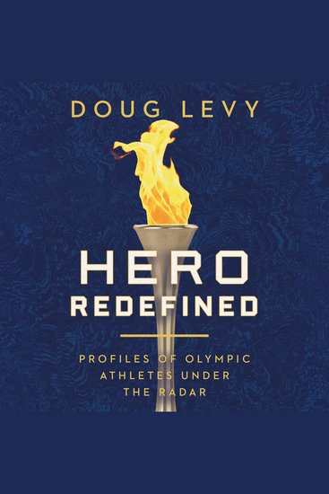 Hero Redefined - Profiles of Olympic Athletes Under the Radar - cover