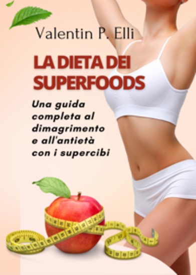 La Dieta dei Superfoods - Una Guida Completa al Dimagrimento e all'Antietà con i Supercibi - cover