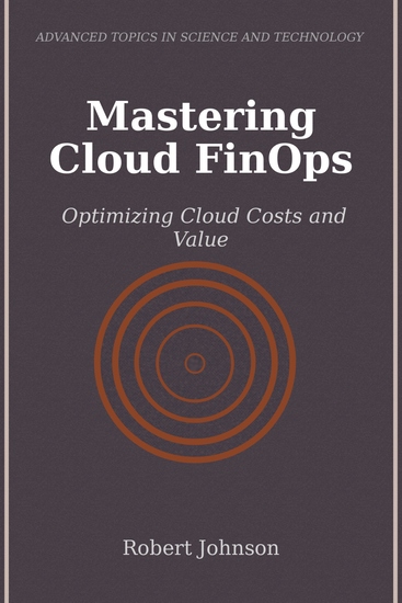 Mastering Cloud FinOps - Optimizing Cloud Costs and Value - cover
