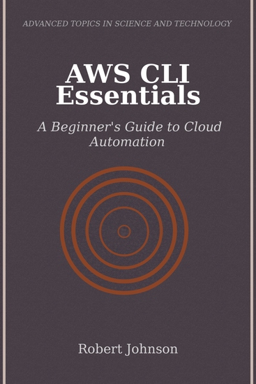 AWS CLI Essentials - A Beginner's Guide to Cloud Automation - cover