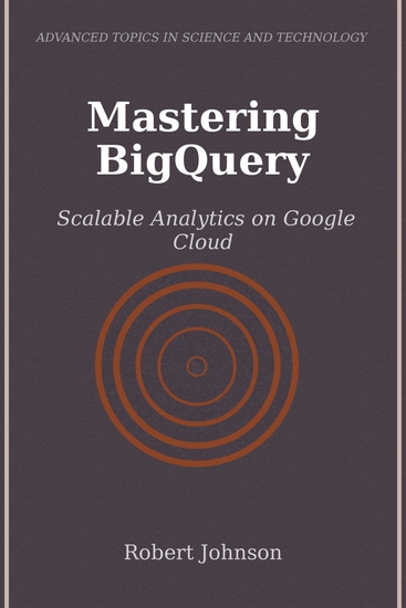 Mastering BigQuery - Scalable Analytics on Google Cloud - cover