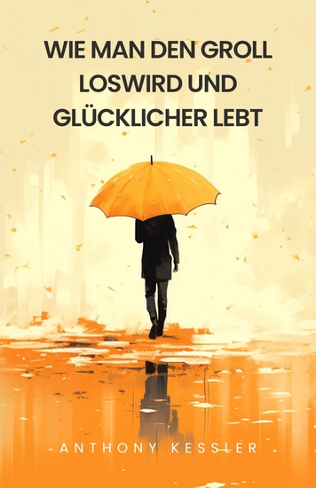 Wie Man Den Groll Loswird Und Glücklicher Lebt - cover