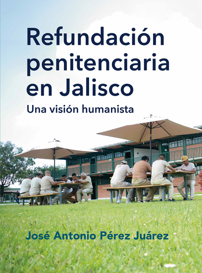 Refundación penitenciaria en Jalisco - Una visión humanista - cover
