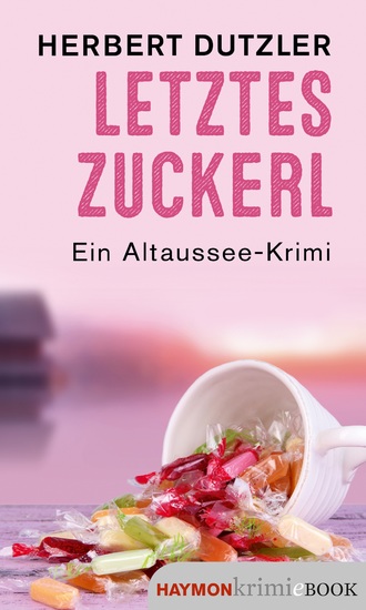 Letztes Zuckerl - Ein Altaussee-Krimi - cover
