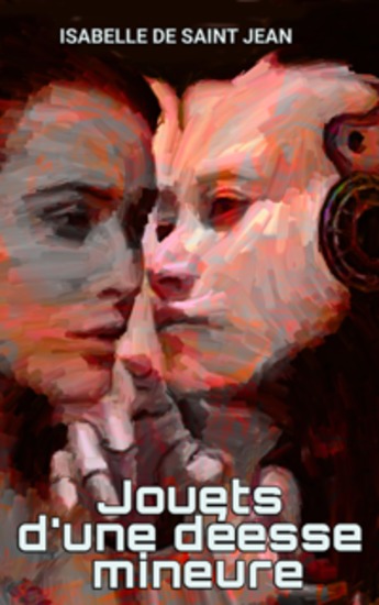 Jouets d'une déesse mineure - Confessions d'un futur lointain et dystopique : femmes dominées par des androïdes dans un monde au bord du chaos nouvelles de science-fiction - cover