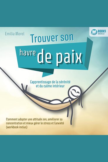 Trouver son havre de paix – L'apprentissage de la sérénité et du calme intérieur: Comment adopter une attitude zen améliorer sa concentration et mieux gérer le stress et l'anxiété - cover
