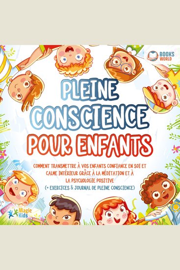 Pleine conscience pour enfants: Comment transmettre à vos enfants confiance en soi et calme intérieur grâce à la méditation et à la psychologie positive (+ exercices & journal de pleine conscience) - cover