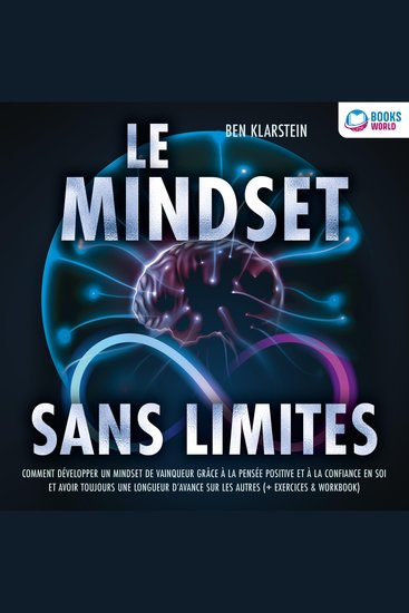 Le mindset sans limites: Comment développer un mindset de vainqueur grâce à la pensée positive et à la confiance en soi et avoir toujours une longueur d'avance sur les autres - cover