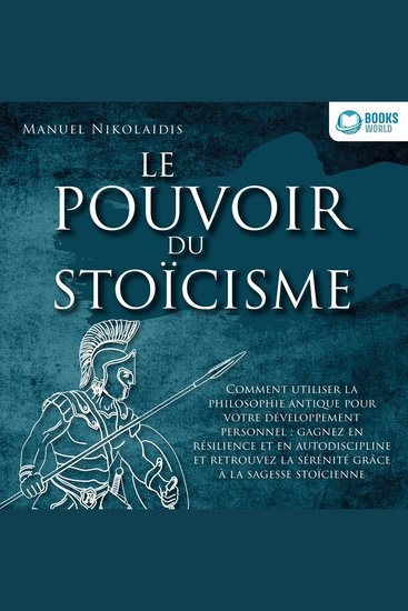 LE POUVOIR DU STOÏCISME: Comment utiliser la philosophie antique pour votre développement personnel : gagnez en résilience et en autodiscipline et retrouvez la sérénité grâce à la sagesse stoïcienne - cover