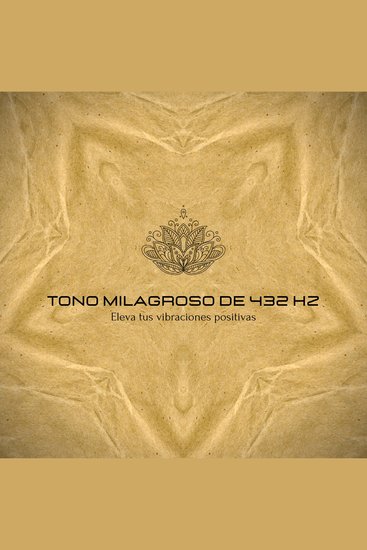Tono Milagroso de 432 Hz – Eleva tus vibraciones positivas - La Frecuencia Sanadora – Impulso de Energía Positiva – Terapias Complementarias - cover
