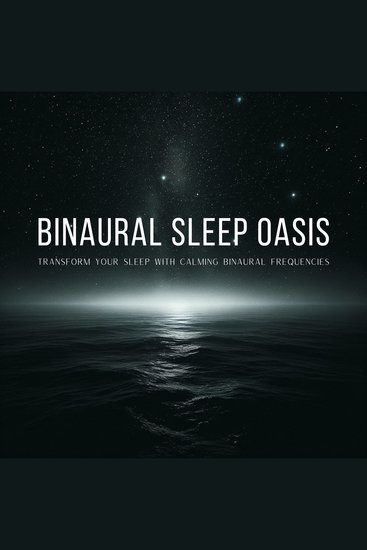 Binaural Sleep Oasis: Transform Your Sleep with Calming Binaural Frequencies - 14 Hours of Soothing Soundscapes: Deep Relaxation and Restorative Sleep - cover