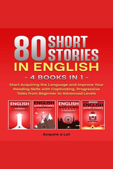80 Short Stories in English - 4 Books in 1 - Start Acquiring the Language and Improve Your Reading Skills with Captivating Progressive Tales from Beginner to Advanced Levels - cover