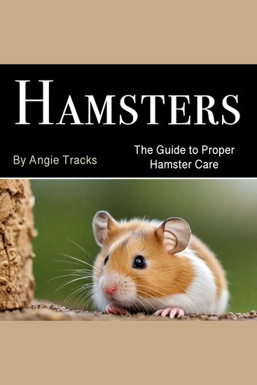 Hamsters - The Guide to Proper Hamster Care - cover
