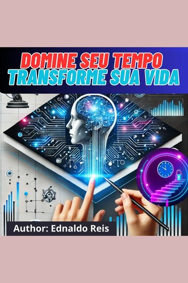 Produtividade Desbloqueada: Domine Seu Tempo Transforme Sua Vida - Desbloqueie Seu Potencial com Estratégias Comprovadas de Gestão do Tempo - cover