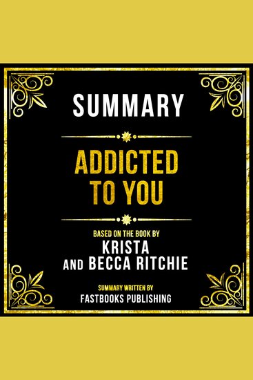 Summary - Addicted To You - Based On The Book By Krista And Becca Ritchie - cover