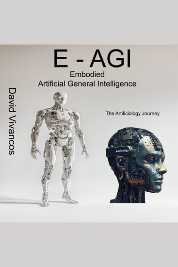E-AGI Embodied Artificial General Intelligence - The Artificiology Journey - cover
